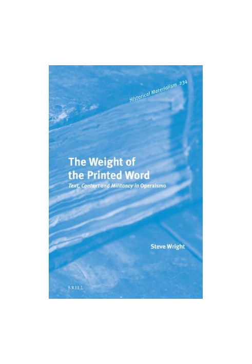 The Weight of the Printed Word: Text, Context and Militancy in Operaismo