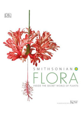 Smithsonian Flora: Inside the Secret World of Plants • In Association with the Kew Royal Botanic Gardens