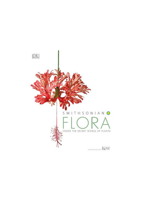 Smithsonian Flora: Inside the Secret World of Plants • In Association with the Kew Royal Botanic Gardens