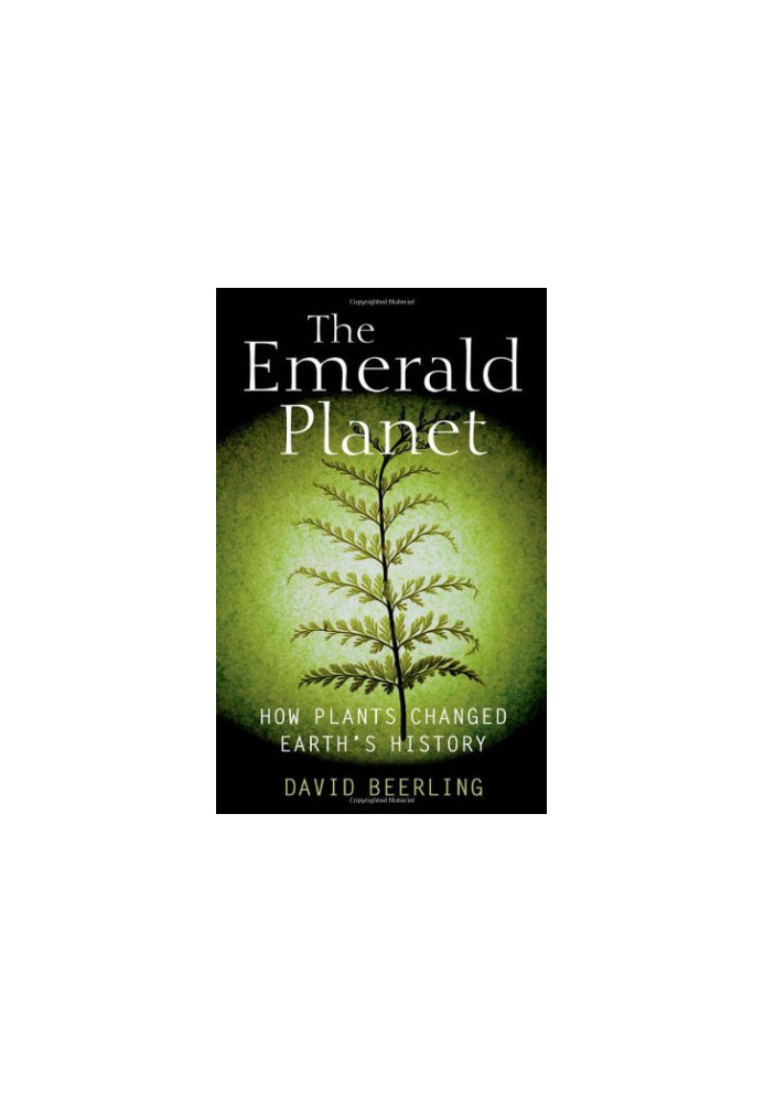 The Emerald Planet: How Plants Changed Earth's History