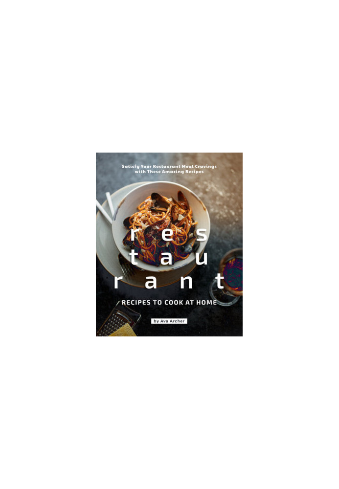 Restaurant Recipes to Cook at Home - Satisfy Your Restaurant Meal Cravings with These Amazing Recipes