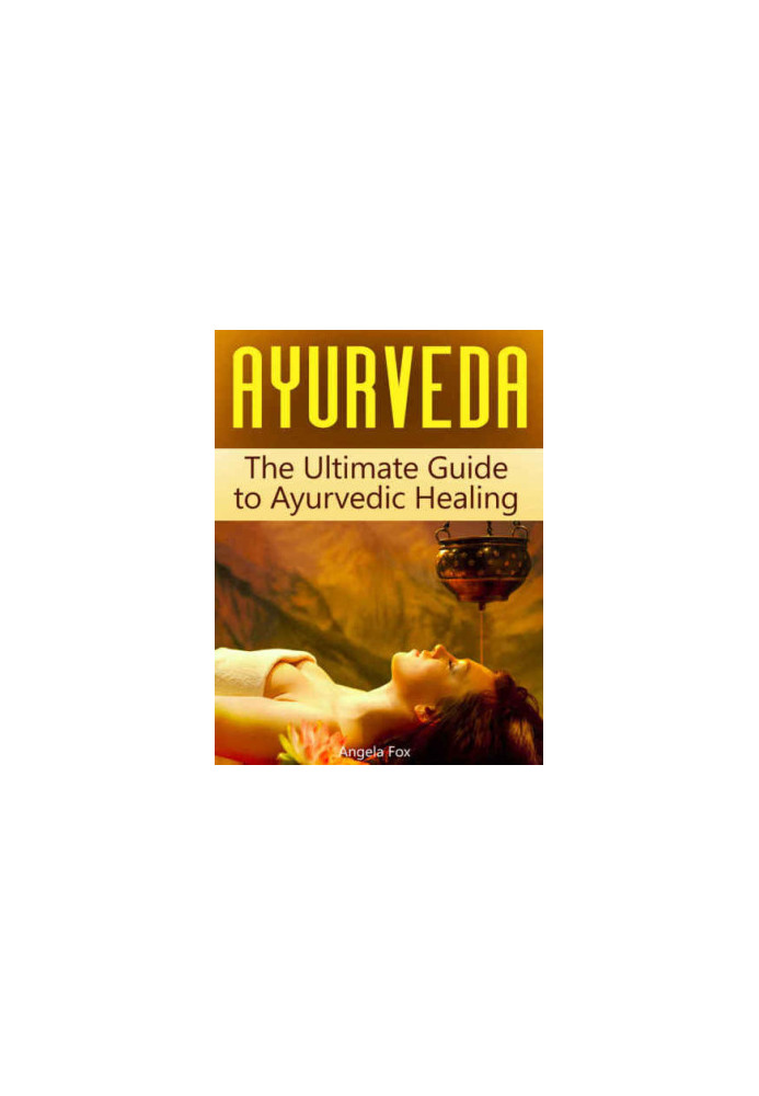 Ayurveda: The Ultimate Guide to Ayurvedic Healing