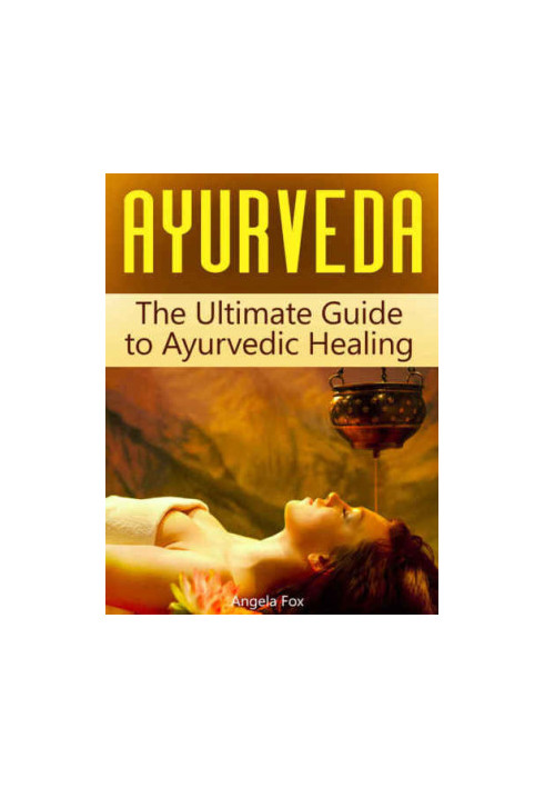 Ayurveda: The Ultimate Guide to Ayurvedic Healing