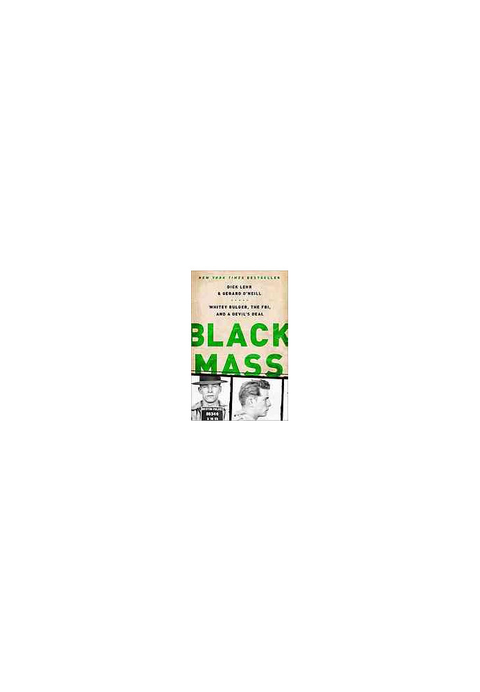Black mass : Whitey Bulger, the FBI, and a devil's deal