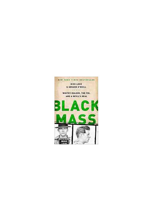 Black mass : Whitey Bulger, the FBI, and a devil's deal