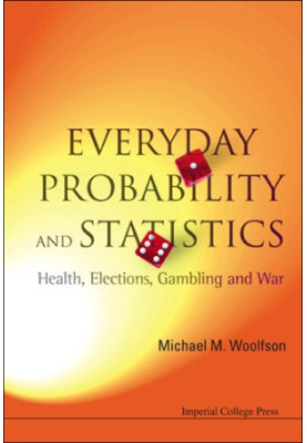 Everyday Probability and Statistics - Health, Elections, Gambling and War