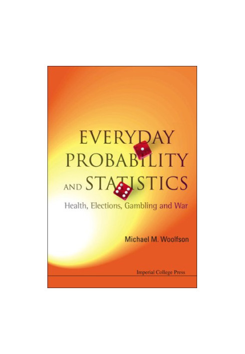 Everyday Probability and Statistics - Health, Elections, Gambling and War