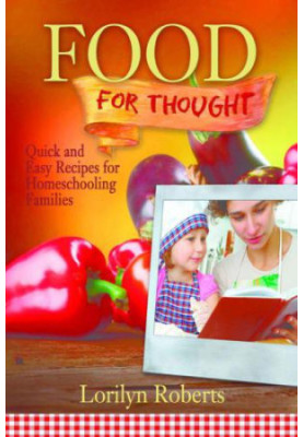 Food For Thought: Quick and Easy Recipes for Homeschooling Families