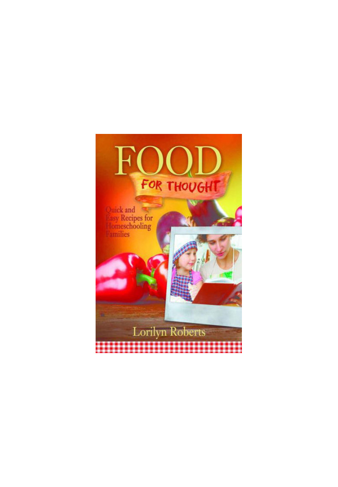 Food For Thought: Quick and Easy Recipes for Homeschooling Families