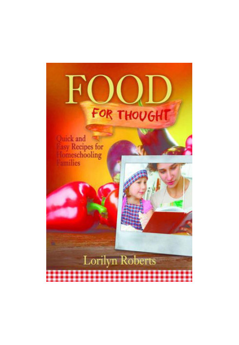 Food For Thought: Quick and Easy Recipes for Homeschooling Families