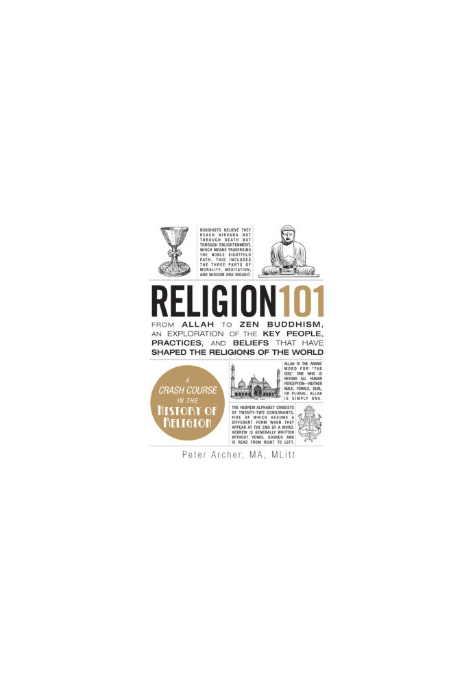 Religion 101 · From Allah to Zen Buddhism, an Exploration of the Key People, Practices, and Beliefs That Have Shaped the Reli