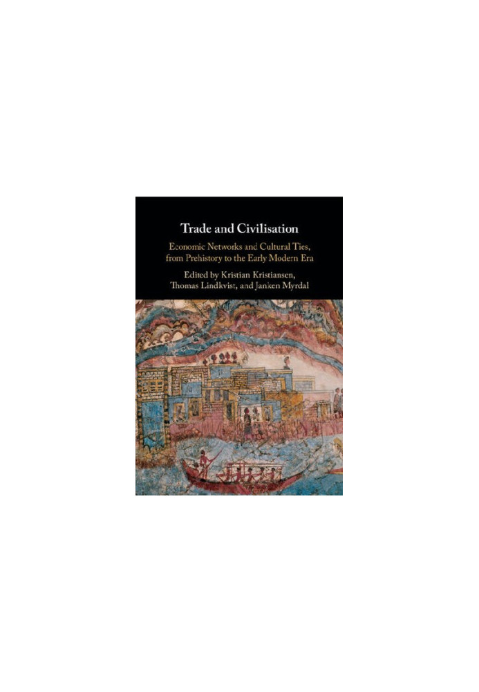 Trade and Civilisation: Economic Networks and Cultural Ties, from Prehistory to the Early Modern Era