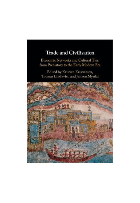 Trade and Civilisation: Economic Networks and Cultural Ties, from Prehistory to the Early Modern Era