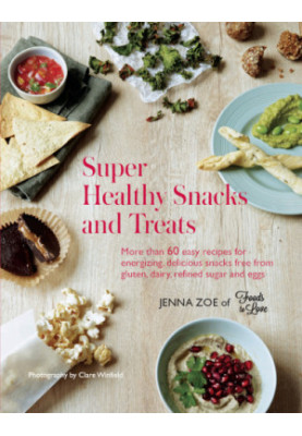 Super healthy snacks and treats : more than 60 easy recipes for energizing, delicious snacks free from gluten, dairy, refined
