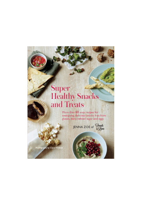 Super healthy snacks and treats : more than 60 easy recipes for energizing, delicious snacks free from gluten, dairy, refined
