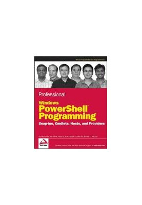 Professional Windows PowerShell Programming: Snap-ins, Cmdlets, Hosts, and Providers