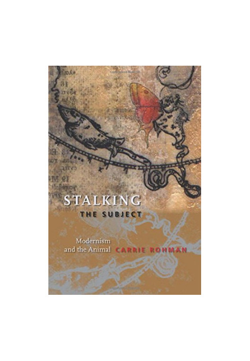 Stalking the subject : modernism and the animal