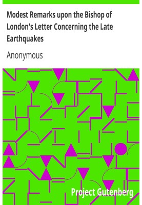 Modest Remarks upon the Bishop of London's Letter Concerning the Late Earthquakes
