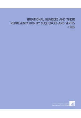 Irrational Numbers and Their Representation by Sequences and Series (First edition, 1906)