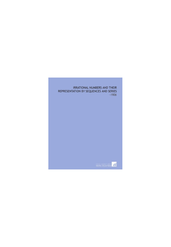 Irrational Numbers and Their Representation by Sequences and Series (First edition, 1906)