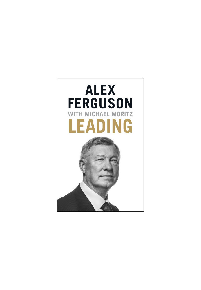 Leading: Lessons in leadership from the legendary Manchester United manager
