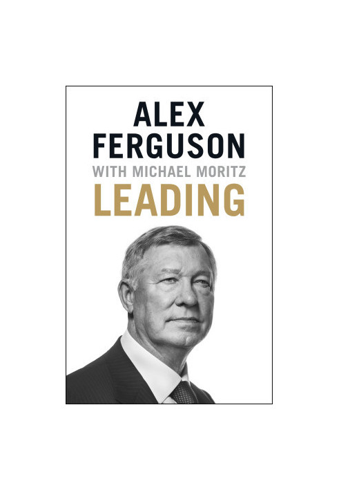 Leading: Lessons in leadership from the legendary Manchester United manager
