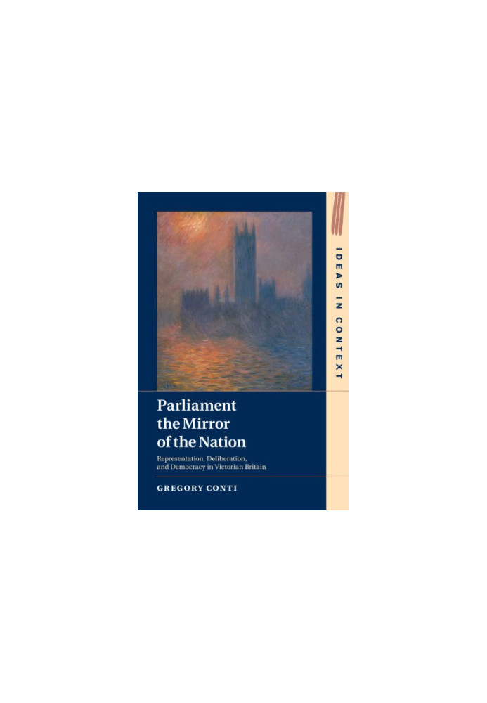 Parliament the mirror of the nation : representation, deliberation, and democracy in Victorian Britain