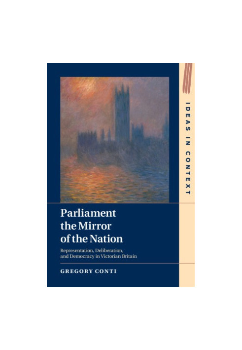 Parliament the mirror of the nation : representation, deliberation, and democracy in Victorian Britain