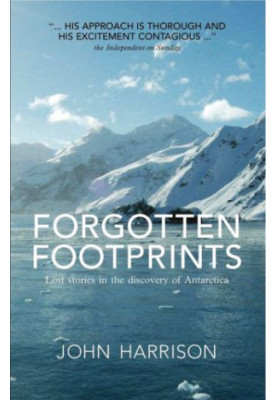 Forgotten footprints : lost stories in the discovery of Antarctica