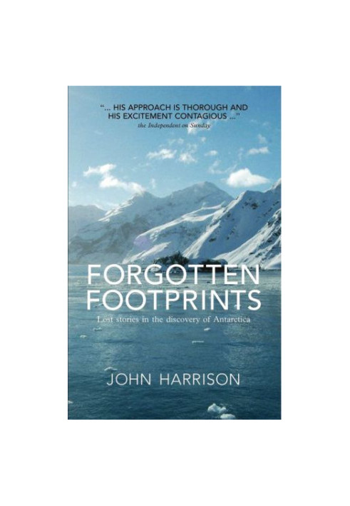 Forgotten footprints : lost stories in the discovery of Antarctica
