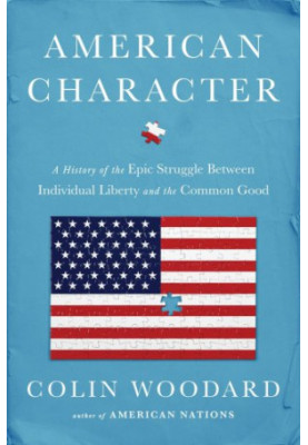 American Character: A History of the Epic Struggle Between Individual Liberty and the Common Good