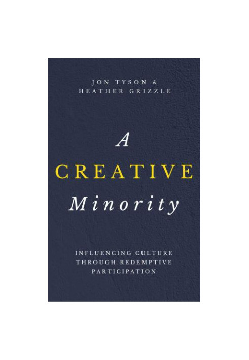 A Creative Minority: Influencing Culture Through Redemptive Participation