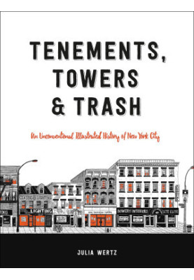 Tenements, Towers & Trash: An Unconventional Illustrated History of New York