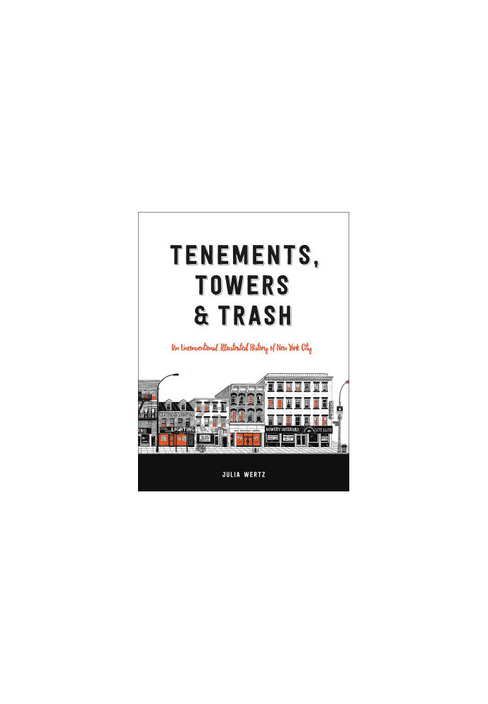 Tenements, Towers & Trash: An Unconventional Illustrated History of New York