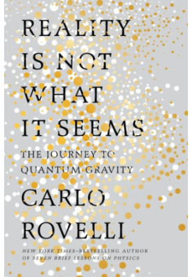 Reality Is Not What It Seems : The Journey to Quantum Gravity