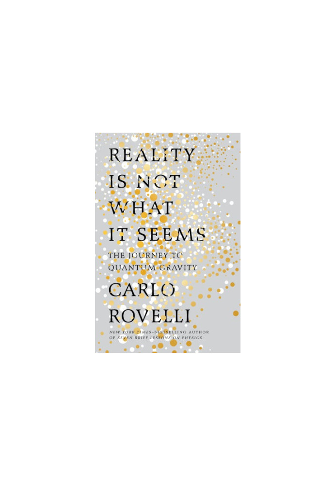 Reality Is Not What It Seems : The Journey to Quantum Gravity