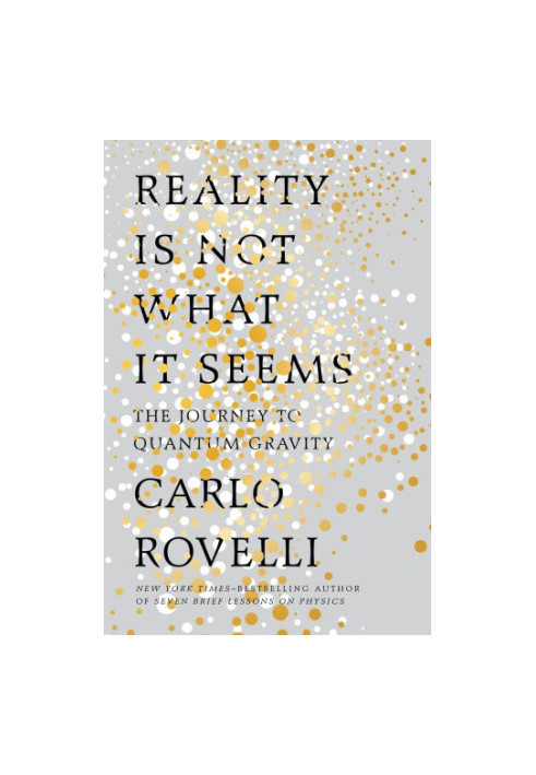 Reality Is Not What It Seems : The Journey to Quantum Gravity