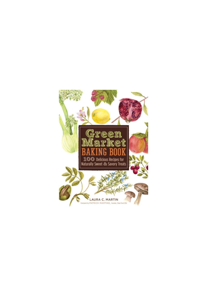 Green market baking book: 100 delicious recipes for naturally sweet & savory treats