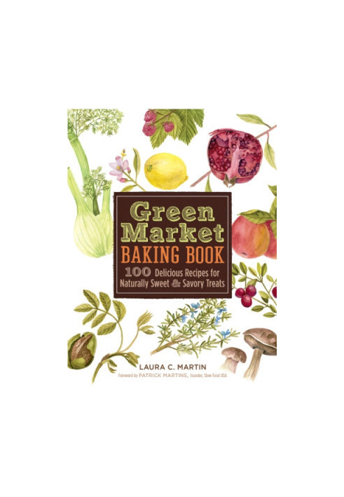 Green market baking book: 100 delicious recipes for naturally sweet & savory treats