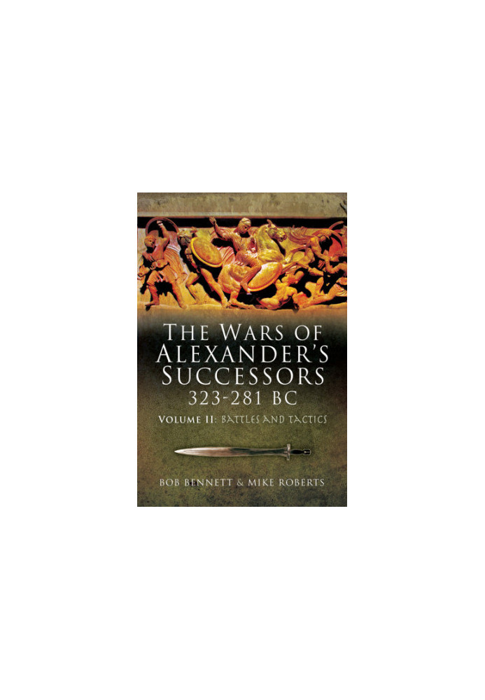 The Wars of Alexander's Successors 323 281 BC. Volume 2