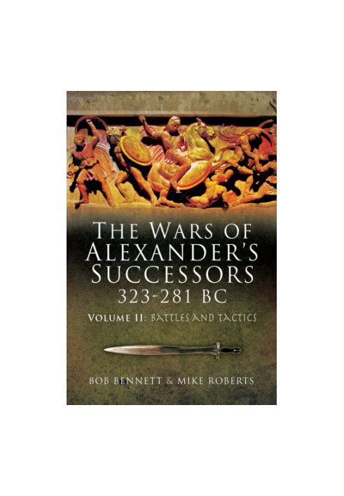 The Wars of Alexander's Successors 323 281 BC. Volume 2