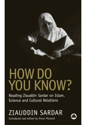 How Do You Know? - Reading Ziauddin Sardar on Islam, Science and Cultural Relations