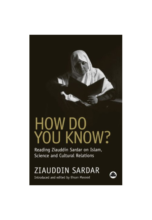 How Do You Know? - Reading Ziauddin Sardar on Islam, Science and Cultural Relations