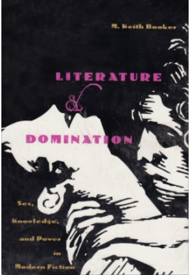 Literature and Domination - Sex, Knowledge, and Power in Modern Fiction