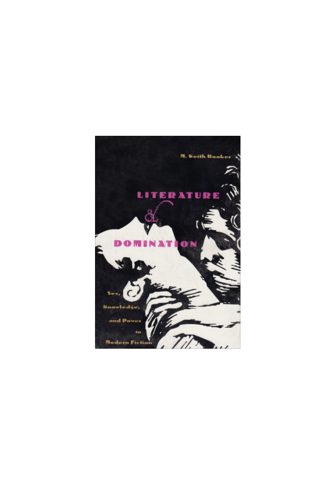 Literature and Domination - Sex, Knowledge, and Power in Modern Fiction