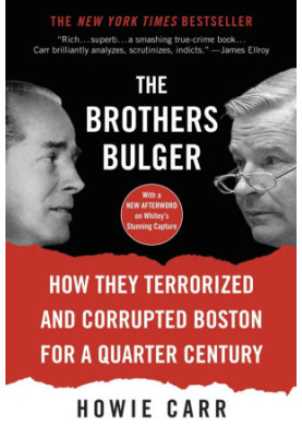 The Brothers Bulger: How They Terrorized and Corrupted Boston for a Quarter Century
