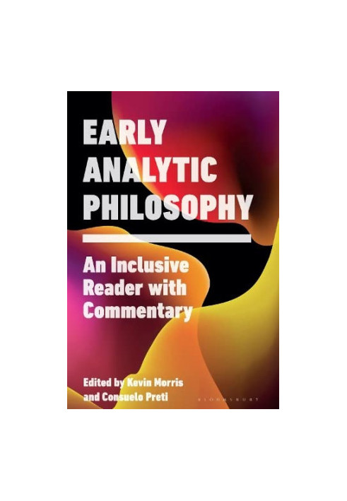 Early Analytic Philosophy: An Inclusive Reader with Commentary