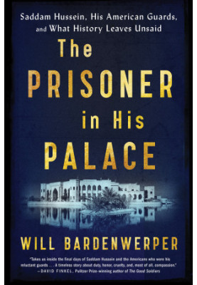 The Prisoner in His Palace · Saddam Hussein, His American Guards, and What History Leaves Unsaid