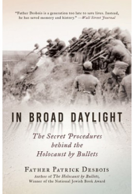 In broad daylight: the secret procedures behind the Holocaust by bullets