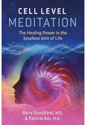 Cell Level Meditation: The Healing Power in the Smallest Unit of Life